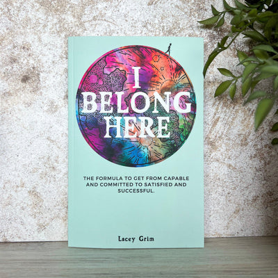 I Belong Here: The Formula to Get From Capable and Committed to Satisfied and Successful