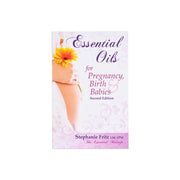 Essential Oils for Pregnancy Birth Babies 2nd Edition Oil Life